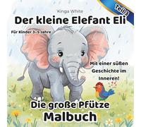 Der kleine Elefant Eli Die große Pfütze Malbuch: Ein liebevolles Malbuch mit einer süßen Geschichte zum Ausmalen für Kinder von 3 bis 5 Jahren