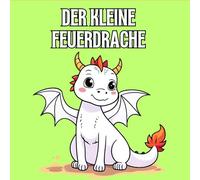 Der kleine Feuerdrache - Mein erstes Drachen-Malbuch