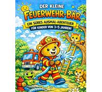 Der kleine Feuerwehr-Bär: Ein süßes Ausmal-Abenteuer für Kinder von 3-5 Jahren (Der kleine Bär - Berufe Ausmalbuch (3-5 Jahre))