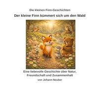 Der kleine Finn kümmert sich um den Wald: Eine liebevolle Geschichte über Natur, Freundschaft und Zusammenhalt (Die kleinen Finn-Geschichten)