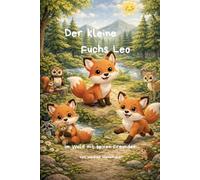 Der kleine Fuchs Leo - Im Wald mit seinen Freunden: 3 Geschichten über Mut, Freundschaft und Hilfsbereitschaft für Kinder ab 3 Jahren - Sammelband 1