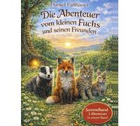 Der kleine Fuchs und seine Freunde: Drei Abenteuer in einem Band (Die Abenteuer vom kleinen Fuchs und seinen Freunden)