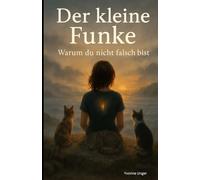 Der kleine Funke: Warum du nicht falsch bist