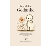 Der kleine Gedanke | Notizbuch für leise Gedanken: Gedankenbuch für mehr Ruhe, Achtsamkeit und kleine Momente mit dir selbst