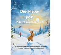 Der kleine Hase: 24 liebevoll gestaltete Advents-Abenteuer-Geschichten