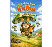 Der kleine Hase Kolbe und seine Karotten Abenteuer