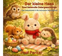 Der kleine Hase - Zwei liebevolle Ostergeschichten: Sammelband mit zwei Abenteuern des kleinen Hasen - inklusive 3 Malbilder