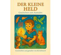 Der kleine Held: Geschichten voller Mut und Magie mit Ausmalbildern zum Träumen