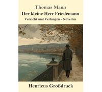 Der kleine Herr Friedemann (Großdruck): Verzicht und Verlangen - Novellen