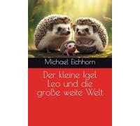 Der kleine Igel Leo und die große weite Welt (Igel Leo und seine Abenteuer)