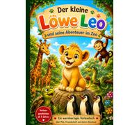 Der kleine Löwe Leo und seine Abenteuer im Zoo: Hochwertiges Vorlesebuch ab 3 Jahren mit farbenfrohen Illustrationen, spannenden Tiergeschichten und faszinierenden Wissensseiten über die Tiere im Zoo.