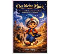Der kleine Muck: Eine lehrreiche Gute-Nacht-Geschichte für Kinder von 6-10 Jahren