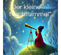 „Der kleine Nachthimmel“: „Wo Sterne flüstern und Träume beginnen“