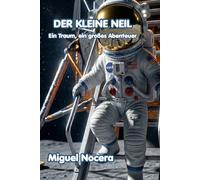 Der kleine Neil: Ein Traum, ein großes Abenteuer: Eine inspirierende Geschichte über den ersten Schritt auf dem Mond (Chronik kleiner Helden)