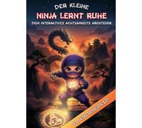 Der kleine Ninja lernt Ruhe. Das spielerische, interaktive Kinderbuch für energiegeladene Kinder für mehr emotionale Regulation.: Selbstregulation & ... 8 - 11 Jahre. In diesem Buch entscheidest Du!
