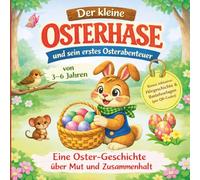 Der kleine Osterhase und sein erstes Osterabenteuer: Eine Ostergeschichte zum Vorlesen für Kinder von 3-6 Jahren zur Osterzeit - ein farbiges ... Geschenk zu Ostern über Mut und Freundschaft