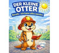 Der kleine Otter - Ich kann alles werden: Berufe Malbuch für Kinder ab 4 Jahren - Spielerisch Berufe entdecken, kreativ malen und Selbstvertrauen stärken