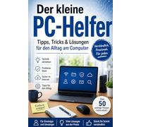 Der kleine PC-Helfer: Tipps, Tricks & Lösungen für den Alltag am Computer