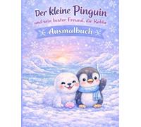 Der kleine Pinguin und sein bester Freund die Robbe: Ein Ausmalabenteuer