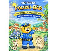 Der kleine Polizei-Bär: Ein süßes Ausmal-Abenteuer für Kinder von 3-5 Jahren (Der kleine Bär - Berufe Ausmalbuch (3-5 Jahre))