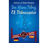 Der Kleine Prinz - El Principito: Deutsch - Spanisch / Alemán - Español | Zweisprachiger paralleler Text - Textos bilingües en paralelo