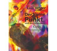 Der kleine Punkt und die Farben: Kapitel 3: Der Prismaschlüssel (Der kleine Punkt und die Farbenwelt)