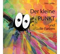 Der kleine Punkt und die Farben.: Version 01. 2010 (Der kleine Punkt und die Farbenwelt)