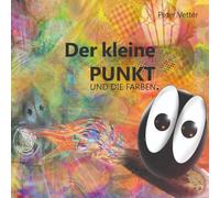 Der kleine Punkt und die Farben.: Version 02 2012 (Der kleine Punkt und die Farbenwelt)