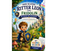 Der kleine Ritter Leon und Fridolin: Die Träume der Fantasiewelt - Eine magische Vorlesegeschichte über Freundschaft, Mut und große Träume mit Ausmalbildern