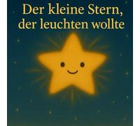 Der kleine Stern, der leuchten wollte: Ein liebevolles Weihnachtsbilderbuch für Kinder ab 2 Jahren