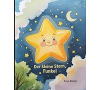 Der kleine Stern, Funkel: Eine liebevolle Gutenachtgeschichte für Kinder zum Vorlesen und Träumen