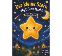Der kleine Stern sagt Gute Nacht: Eine liebe volle Gute-Nacht-Geschichte für Kinder