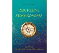 Der kleine Stimmkompass. Lebendig sprechen - punktgenau landen: 21 Impulse fuer Stimme, Sprechen, Koerpersprache