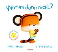 Der kleine Tiger fragt. Warum denn nicht?