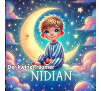 Der kleine Träumer Nidian: „Eine zauberhafte Gutenachtgeschichte voller Träume und Abenteuer“. Für Kinder. Beruhigend und ideal für Eltern, die nach Einschlafgeschichten suchen.