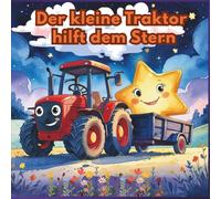 Der kleine Traktor hilft dem Stern: Magische Gutenachtgeschichte und Einschlafbuch über Mut und Freundschaft - Vorlesebuch ab 2 Jahren