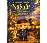 Der kleine Turmgeist Nübulli und die geheimnisvolle Zugfahrkarte: Mein Nürnberg Malbuch - Rätsel, Ausmalbilder und fränkische Mini Märchen für Kinder ... (Nübulli - Der kleine Turmgeist von Nürnberg)