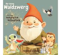 Der kleine Waldzwerg und das magische Frühstück: Ein liebevolles Vorlesebuch über Freundschaft für Kinder von 2 bis 5 Jahren - eine verrückte Alltagsgeschichte im Wald