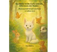 Der kleine weiße Fuchs und das Geheimnis des Waldes: Маленький белый лисёнок и тайна леса
