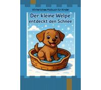 Der kleine Welpe entdeckt den Schnee: Winterliches Malbuch für Kinder