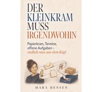 Der Kleinkram muss irgendwohin: Papierkram, Termine, offene Aufgaben - endlich raus aus dem Kopf