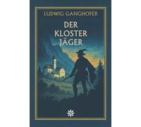 Der Klosterjäger. Ein historischer Roman um Liebe, Glaube und Verrat in den Alpen