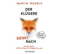 Der Klügere denkt nach: Von der Kunst, auf die ruhige Art erfolgreich zu sein - Mit Anti-Schwätzer-Training