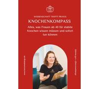 Der Knochenkompass: Alles, was Frauen ab 40 für stabile Knochen wissen müssen und sofort tun können