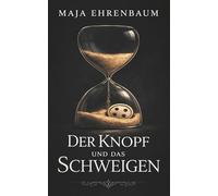 Der Knopf und das Schweigen: Drei Frauen. Zwei Therapien. Eine gemeinsame Geschichte.