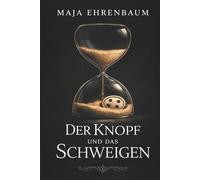 Der Knopf und das Schweigen: Drei Frauen. Zwei Therapien. Eine gemeinsame Geschichte.