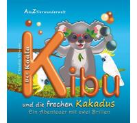 Der Koala Kibu und die frechen Kakadus (A bis Z Tierwunderwelt)