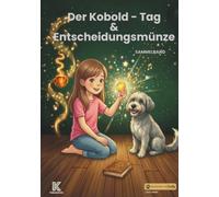 Der Kobold-Tag & Die Entscheidungsmünze: Zwei Geschichten mit Freddy über Entscheidungen, Gefühle und schlechte Tage. Sammelband. (KaleidoKids Sammelbände)