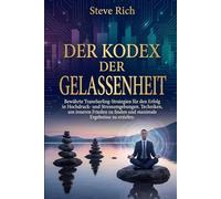 Der Kodex der Gelassenheit: Bewährte TransSurfing-Strategien für den Erfolg in Hochdruck- und Stressumgebungen. Techniken, um inneren Frieden zu ... zu erzielen. (transsurfing deutsch)