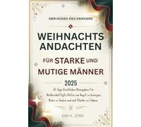 Der Kodex des Kriegers: Weihnachtsandachten für Starke und Mutige Männer 2025: 25-Tage Geistlicher Kriegsplan für Vielbeschäftigte Väter, um Angst zu besiegen, Ruhe zu finden und mit Stärke zu führen.